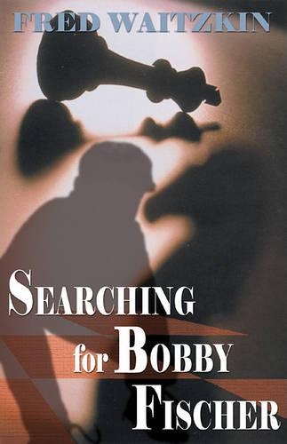 Searching for Bobby Fischer: The Father of a Prodigy Observes the World of Chess