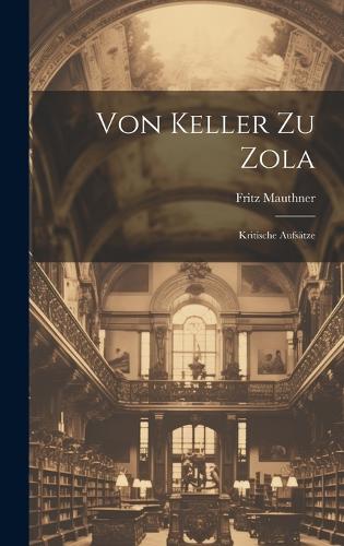 Von Keller Zu Zola: Kritische Aufsätze