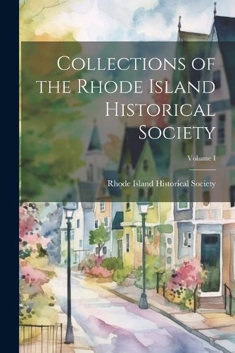 Collections of the Rhode Island Historical Society; Volume I