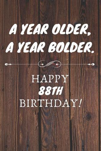 A Year Older A Year Bolder Happy 88th Birthday: 88th Birthday Gift / Journal / Notebook / Diary / Unique Greeting Cards Alternative