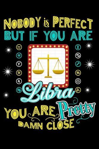 Nobody Is Perfect But If You Are a Libra You Are Pretty Damn Close