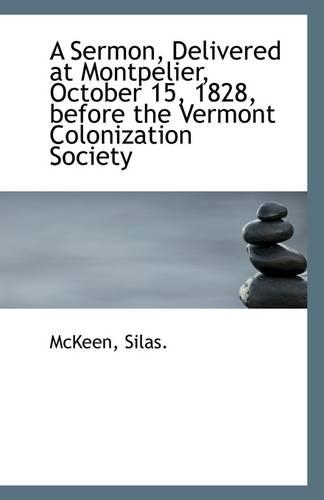 A Sermon, Delivered at Montpelier, October 15, 1828, Before the Vermont Colonization Society
