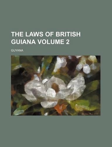 The Laws of British Guiana Volume 2: (English)