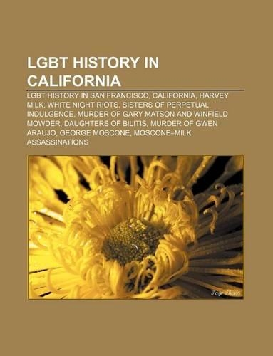 Lgbt History in California: Lgbt History in San Francisco, California, Harvey Milk, White Night Riots, Sisters of Perpetual Indulgence(English)