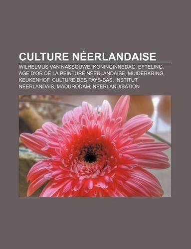 Culture Neerlandaise: Wilhelmus Van Nassouwe, Koninginnedag, Efteling, Age D'Or de La Peinture Neerlandaise, Muiderkring, Keukenhof(French)