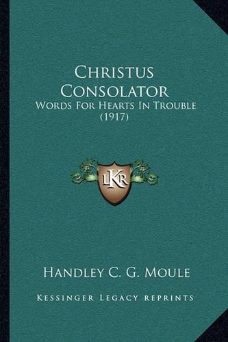 Christus Consolator: Words For Hearts In Trouble (1917)(English)