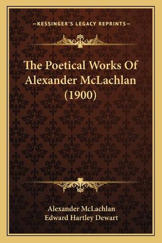 The Poetical Works Of Alexander McLachlan (1900)
