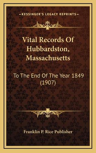 Vital Records Of Hubbardston, Massachusetts: To The End Of The Year 1849 (1907)