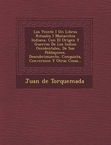 Los Veinte I Un Libros Rituales I Monarchia Indiana, Con El Origen Y Guerras De Los Indios Occidentales, De Sus Poblaçones, Descubrimiento, Conquista, Conversion Y Otras Cosas...