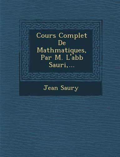 Cours Complet De Math�matiques, Par M. L'abb� Sauri, ...: (French)