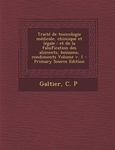 Traite de Toxicologie Medicale, Chimique Et Legale