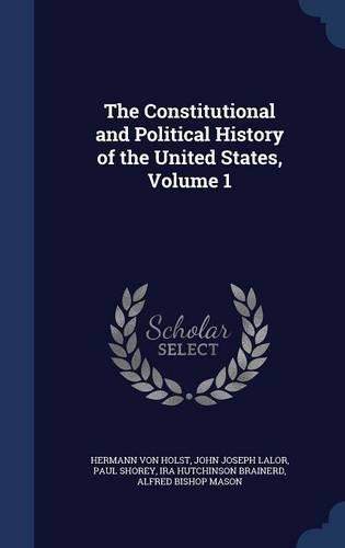 The Constitutional and Political History of the United States, Volume 1