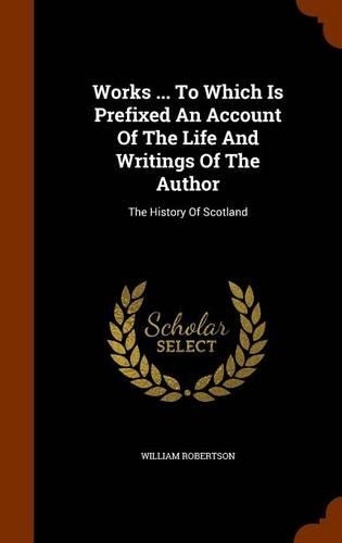 Works ... To Which Is Prefixed An Account Of The Life And Writings Of The Author
