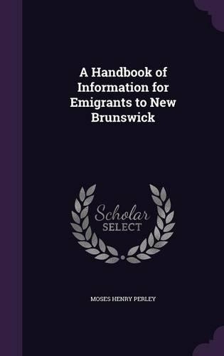 A Handbook of Information for Emigrants to New Brunswick