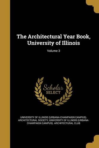 The Architectural Year Book, University of Illinois; Volume 3