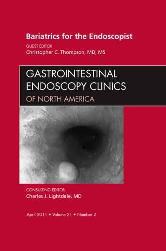 Bariatrics for the Endoscopist, An Issue of Gastrointestinal Endoscopy Clinics: Volume 21-2(Volume 21-2 The Clinics: Internal Medicine)