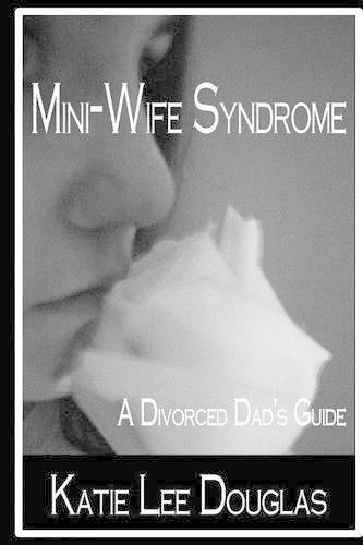 Mini-Wife Syndrome - A Divorced Dad's Guide