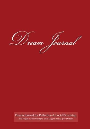 Dream Journal for Reflection and Lucid Dreaming 202 Pages with Prompts Two Page Spread per Dream: Ideal journal to inspire lucid dreaming, 7"x10" notebook with burgundy cover, 202 pages, guided prompts and space for jotting memories of dream with