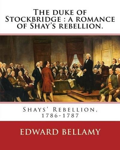 The duke of Stockbridge: a romance of Shay's rebellion. By: Edward Bellamy: Francis(Julius) Bellamy (May 18, 1855 - August 28, 1931) was a Christian socialist minister and a