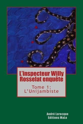 L'inspecteur Willy Rosselat enquête: Tome 1: L'Unijambiste(French)
