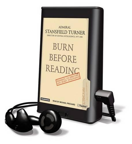 Burn Before Reading: Presidents, CIA Directors, and Secret Intelligence
