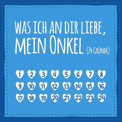 Was ich an dir liebe, mein Onkel (24 Gründe): Buch zum Ausfüllen und Eintragen, liebevolles Geschenk für Onkel und Patenonkel (auch als Adventskalender)