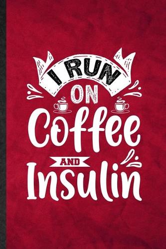 I Run on Coffee and Insulin