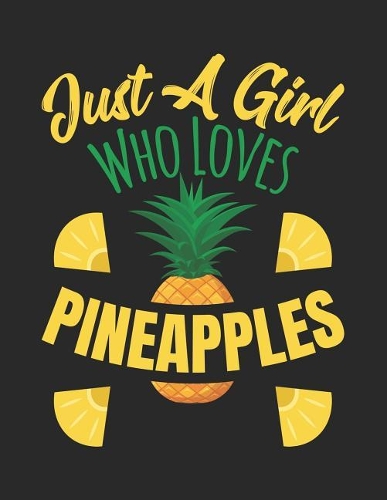 Just A Girl Who Loves Pineapples