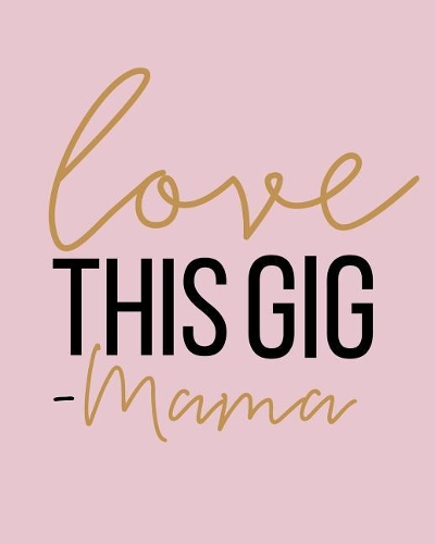 Love This Gig Mama: My Next 90 Days - Daily Action Planner
