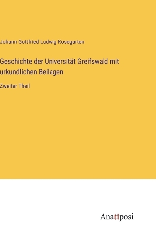 Geschichte der Universität Greifswald mit urkundlichen Beilagen
