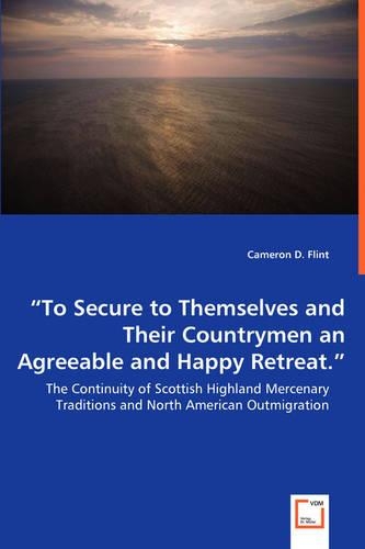 "To Secure to Themselves and Their Countrymen an Agreeable and Happy Retreat." - The Continuity of Scottish Highland Mercenary Traditions and North American Outmigration