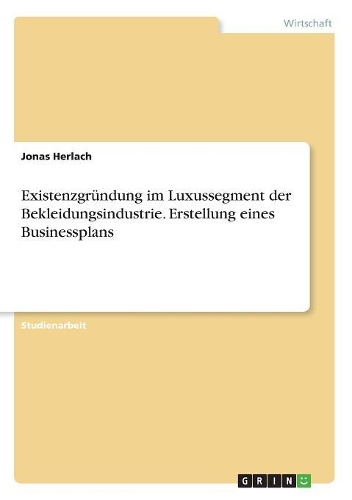 Existenzgründung im Luxussegment der Bekleidungsindustrie. Erstellung eines Businessplans