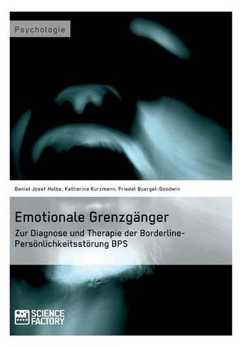 Emotionale Grenzgänger. Zur Diagnose und Therapie der Borderline-Persönlichkeitsstörung BPS: (German)
