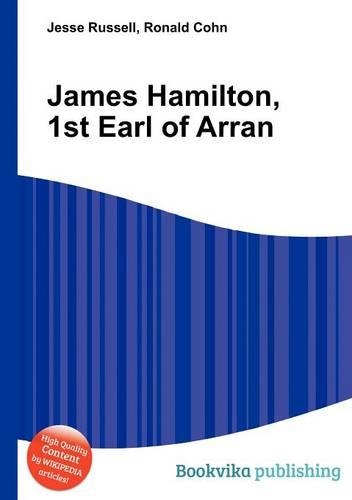 James Hamilton, 1st Earl of Arran: (English)