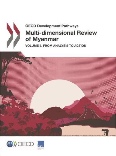 Multi-dimensional review of Myanmar: Vol. 3: from analysis to action(OECD development pathways)