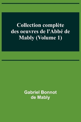 Collection complète des oeuvres de l'Abbé de Mably (Volume 1)