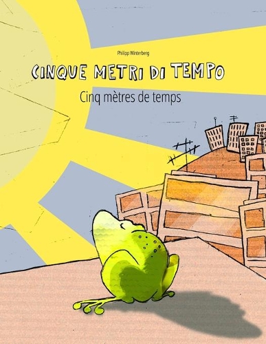 Cinque metri di tempo/Cinq mètres de temps: Libro bilingue italiano-francese(Libri Bilingue (Italiano-Francese) Di Philipp Winterberg)