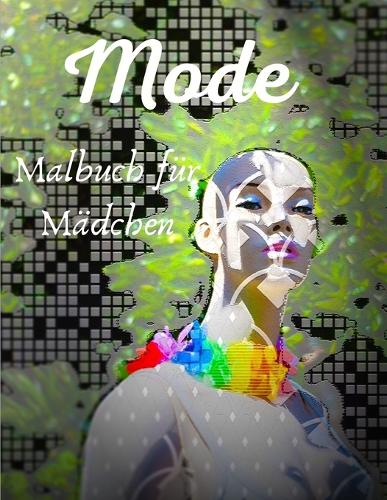 Mode Malbuch für Mädchen: Malbuch für Mädchen ab 8 Jahre - Spaß und Coole Geschenkidee für Mädchen und Junge