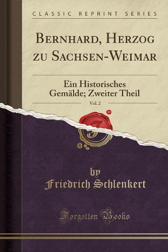 Bernhard, Herzog Zu Sachsen-Weimar, Vol. 2