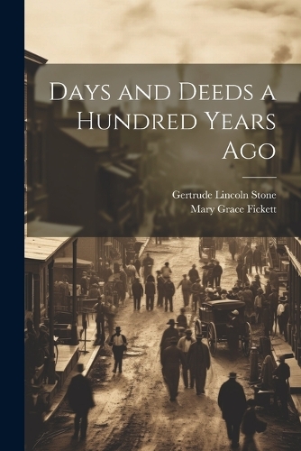 Days and Deeds a Hundred Years Ago