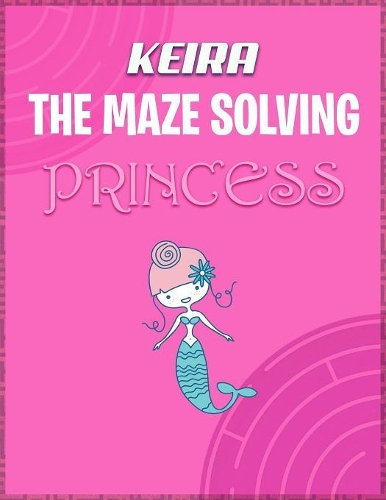 Keira the Maze Solving Princess: Fun Mazes for Girls - Kids Games Activity Puzzle Workbook