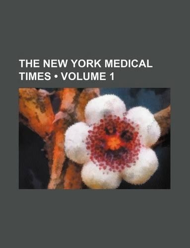The New York Medical Times (Volume 1): (English)