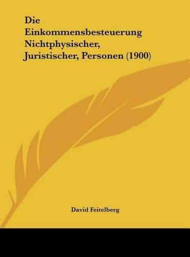 Die Einkommensbesteuerung Nichtphysischer, Juristischer, Personen (1900)