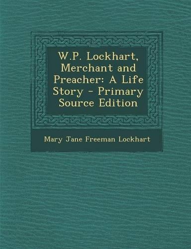 W.P. Lockhart, Merchant and Preacher: A Life Story(English)