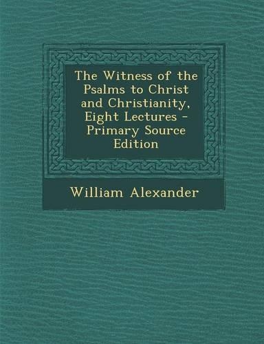 The Witness of the Psalms to Christ and Christianity, Eight Lectures: (English)