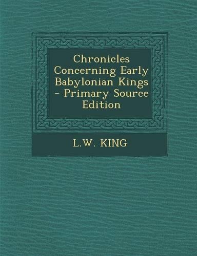 Chronicles Concerning Early Babylonian Kings - Primary Source Edition