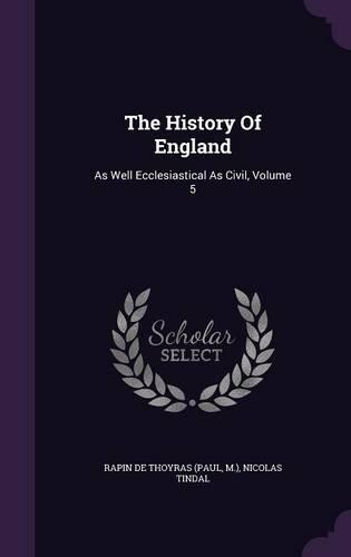 The History Of England: As Well Ecclesiastical As Civil, Volume 5(English)