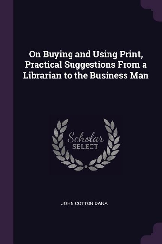 On Buying and Using Print, Practical Suggestions From a Librarian to the Business Man