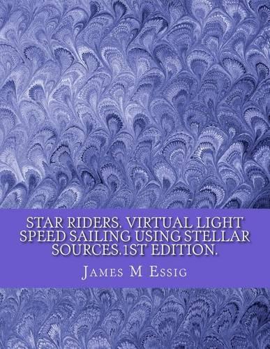 Star Riders. Virtual Light Speed Sailing Using Stellar Sources.1st Edition.
