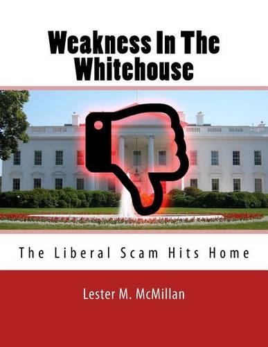 Weakness In The Whitehouse: The Liberal Scam Hits Home(English)